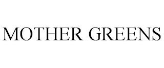 MOTHER GREENS trademark