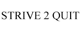 STRIVE 2 QUIT trademark