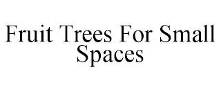 FRUIT TREES FOR SMALL SPACES trademark