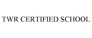 TWR CERTIFIED SCHOOL trademark