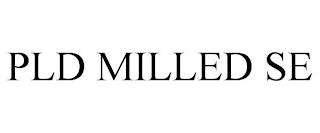 PLD MILLED SE trademark