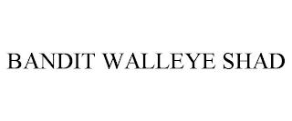 BANDIT WALLEYE SHAD trademark