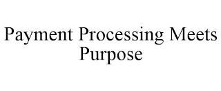 PAYMENT PROCESSING MEETS PURPOSE trademark