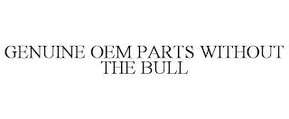 GENUINE OEM PARTS WITHOUT THE BULL trademark