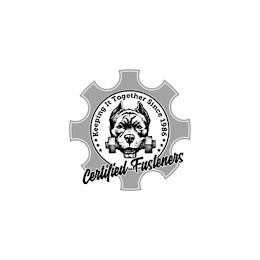 KEEPING IT TOGETHER SINCE 1986 CERTIFIED FASTENERSFASTENERS trademark