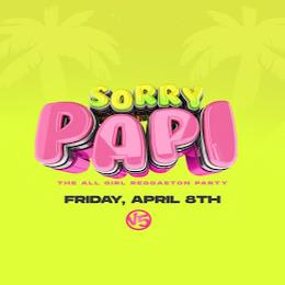 SORRY PAPI THE ALL GIRL REGGAETON PARTY FRIDAY, APRIL 8TH V5 trademark