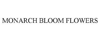 MONARCH BLOOM FLOWERS trademark