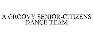 A GROOVY SENIOR-CITIZENS DANCE TEAM trademark