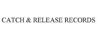 CATCH & RELEASE RECORDS trademark