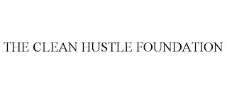 THE CLEAN HUSTLE FOUNDATION trademark