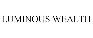 LUMINOUS WEALTH trademark