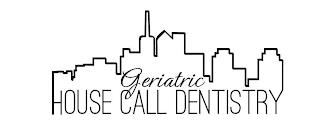 GERIATRIC HOUSE CALL DENTISTRY trademark