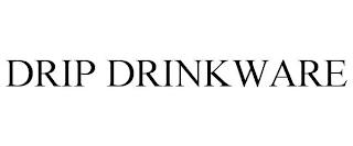 DRIP DRINKWARE trademark