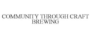 COMMUNITY THROUGH CRAFT BREWING trademark