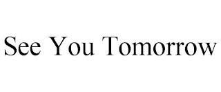 SEE YOU TOMORROW trademark