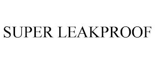 SUPER LEAKPROOF trademark