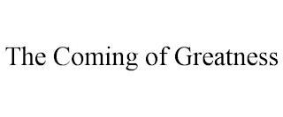 THE COMING OF GREATNESS trademark