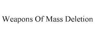 WEAPONS OF MASS DELETION trademark