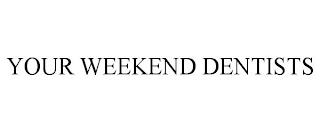 YOUR WEEKEND DENTISTS trademark