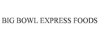 BIG BOWL EXPRESS FOODS trademark