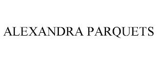 ALEXANDRA PARQUETS trademark