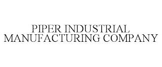 PIPER INDUSTRIAL MANUFACTURING COMPANY trademark