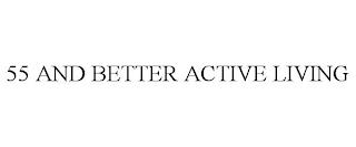 55 AND BETTER ACTIVE LIVING trademark