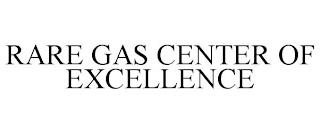 RARE GAS CENTER OF EXCELLENCE trademark