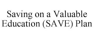 SAVING ON A VALUABLE EDUCATION (SAVE) PLAN trademark