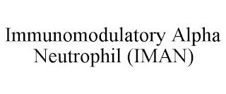 IMMUNOMODULATORY ALPHA NEUTROPHIL (IMAN) trademark