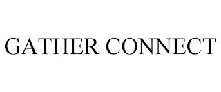 GATHER CONNECT trademark