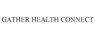 GATHER HEALTH CONNECT trademark