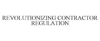 REVOLUTIONIZING CONTRACTOR REGULATION trademark