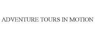 ADVENTURE TOURS IN MOTION trademark