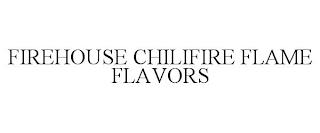 FIREHOUSE CHILIFIRE FLAME FLAVORS trademark