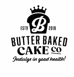 ESTD B 2018 BUTTER BAKED CAKE CO INDULGE IN GOOD HEALTH! trademark