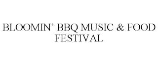 BLOOMIN' BBQ MUSIC & FOOD FESTIVAL trademark