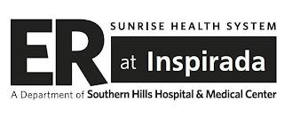 ER AT INSPIRADA SUNRISE HEALTH SYSTEM A DEPARTMENT OF SOUTHERN HILLS HOSPITAL & MEDICAL CENTER trademark