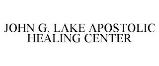 JOHN G. LAKE APOSTOLIC HEALING CENTER trademark