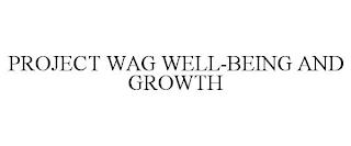 PROJECT WAG WELL-BEING AND GROWTH trademark