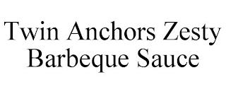 TWIN ANCHORS ZESTY BARBEQUE SAUCE trademark