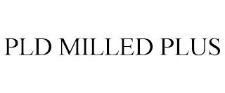 PLD MILLED PLUS trademark