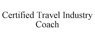 CERTIFIED TRAVEL INDUSTRY COACH trademark