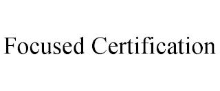 FOCUSED CERTIFICATION trademark