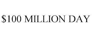 $100 MILLION DAY trademark