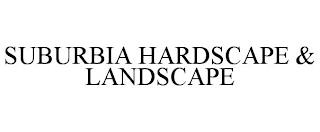 SUBURBIA HARDSCAPE & LANDSCAPE trademark