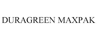 DURAGREEN MAXPAK trademark