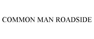 COMMON MAN ROADSIDE trademark