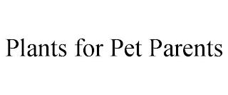 PLANTS FOR PET PARENTS trademark