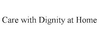 CARE WITH DIGNITY AT HOME trademark